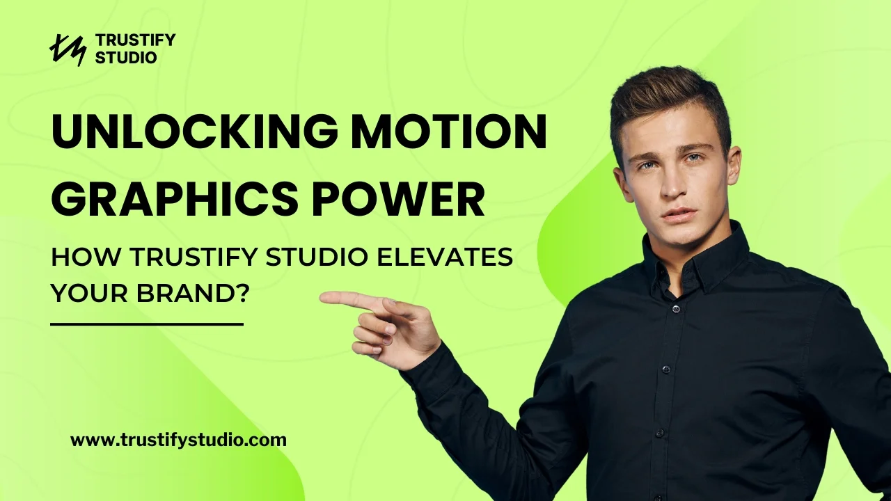 Unlocking Motion Graphics Power How Trustify Studio Elevates Your Brand